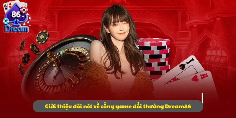 Giới thiệu đôi nét về cổng game đổi thưởng Dream86