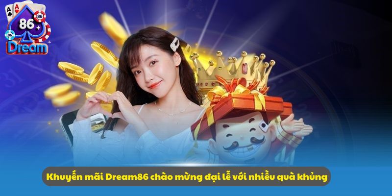 Khuyến mãi Dream86 chào mừng đại lễ với nhiều quà khủng