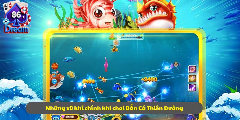 Những vũ khí chính khi chơi Bắn Cá Thiên Đường