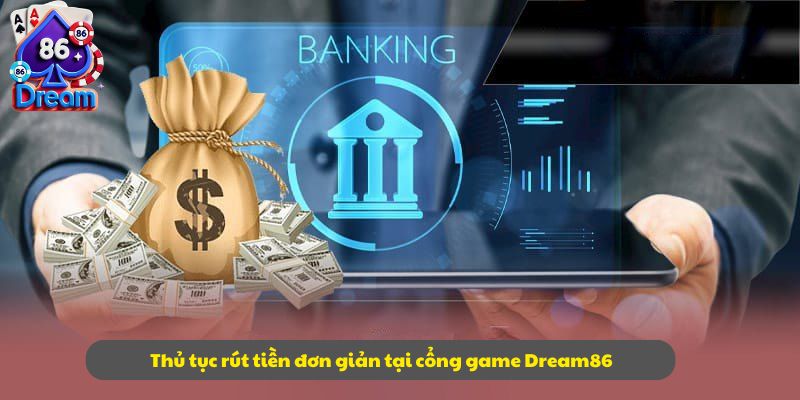 Thủ tục rút tiền đơn giản tại cổng game Dream86