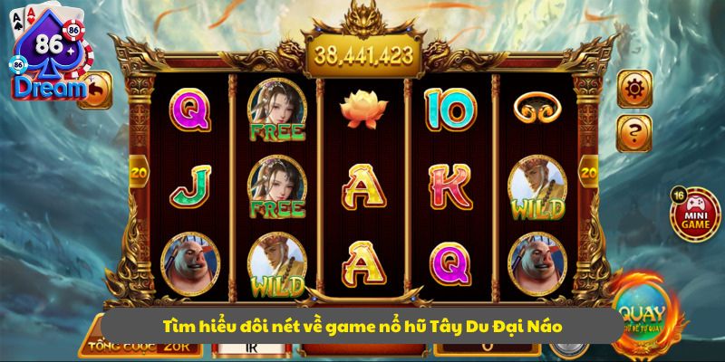 Tìm hiểu đôi nét về game nổ hũ Tây Du Đại Náo