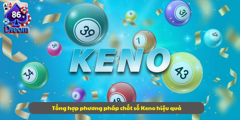 Tổng hợp phương pháp chốt số Keno hiệu quả
